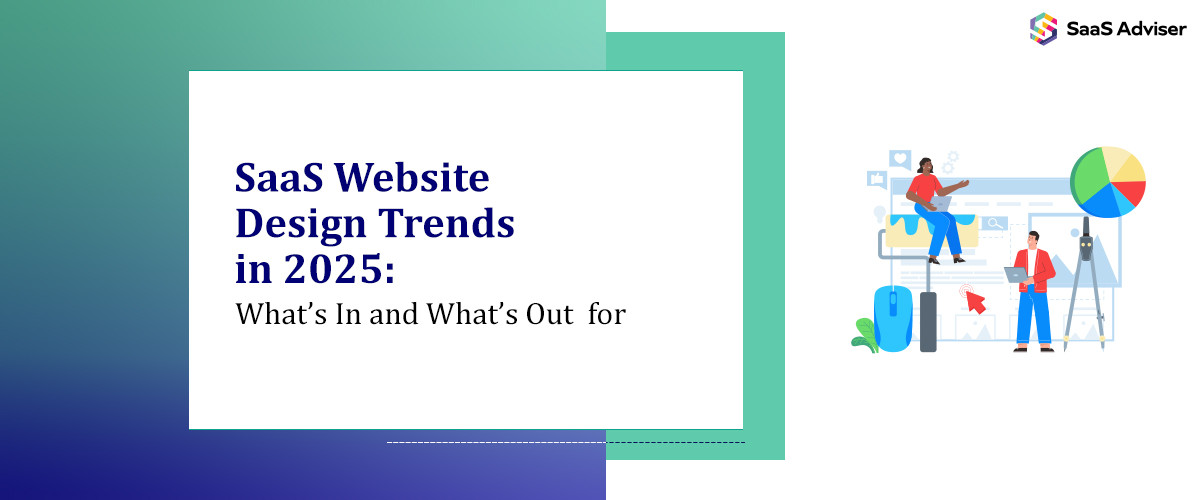 SaaS Website Design Trends in 2025: What’s In and What’s Out 